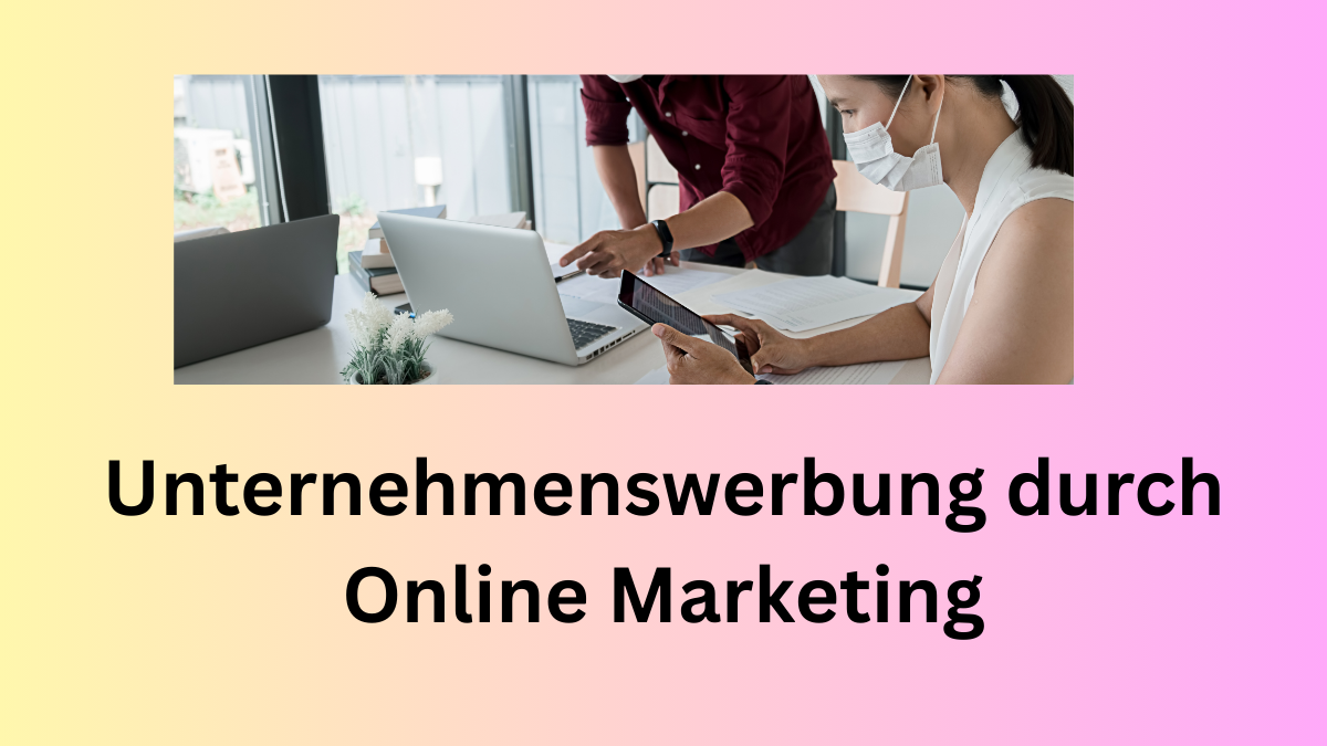 Unternehmenswerbung durch Online Marketing