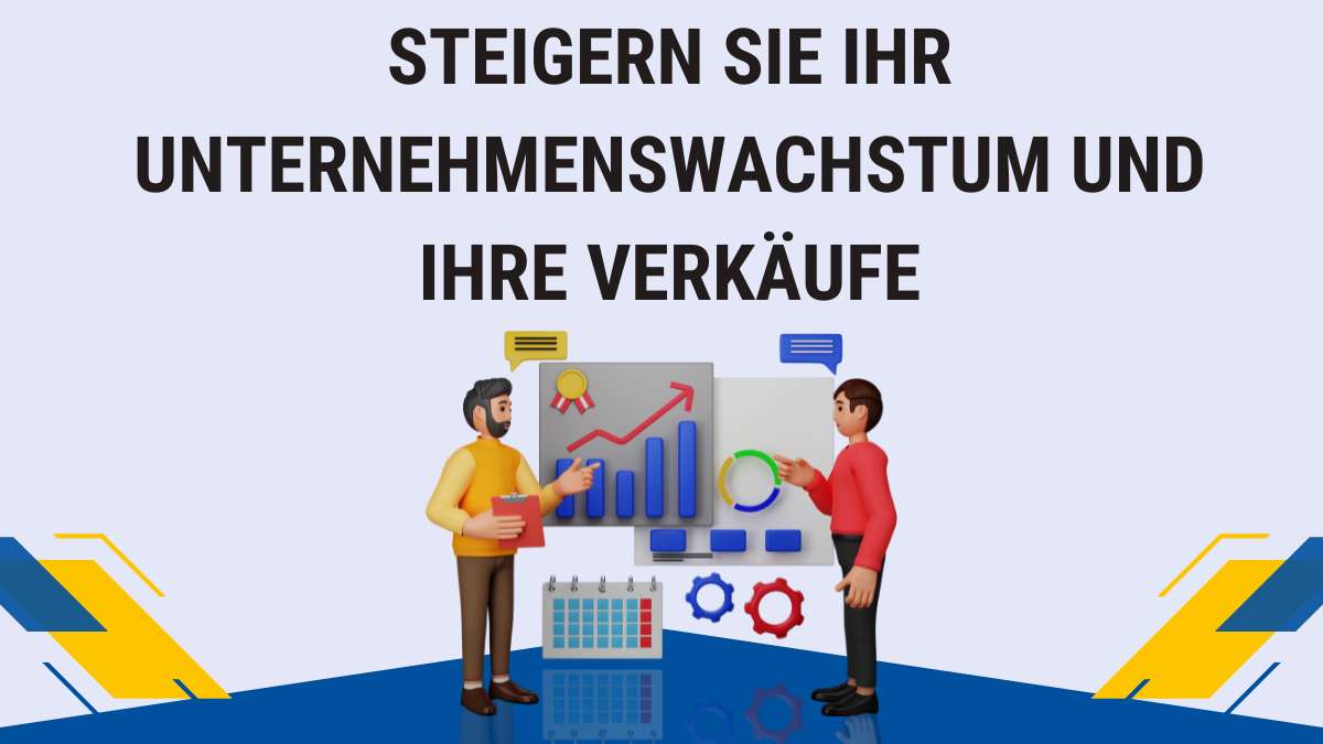 Steigern Sie Ihr Unternehmenswachstum und Ihre Verkäufe